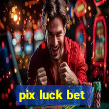 pix luck bet